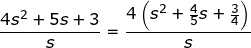 \fn_jvn \small \frac{4s^{2}+5s+3}{s}=\frac{4\left ( s^2+\frac{4}{5}s+\frac{3}{4} \right )}{s}